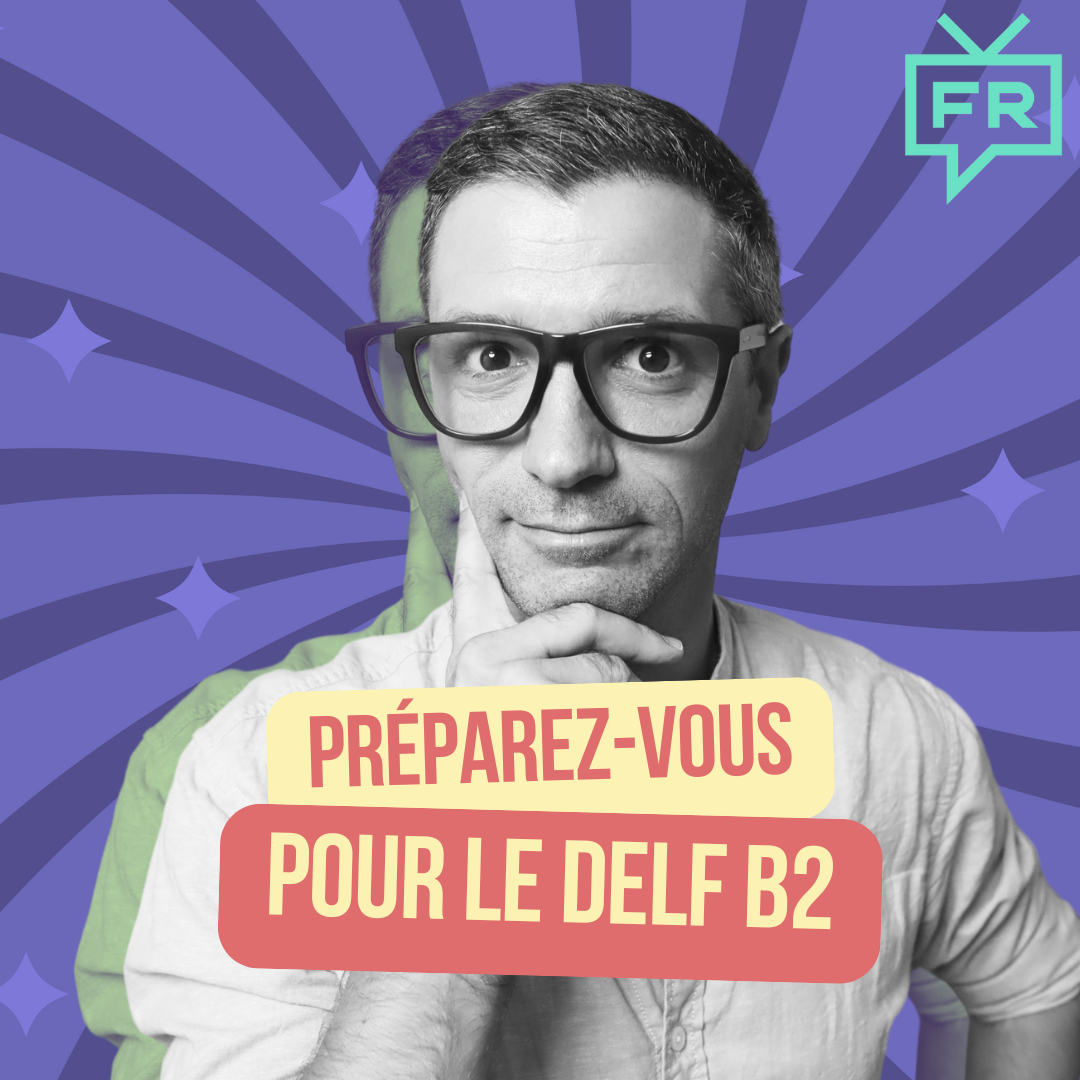 Préparez-vous pour le DELF B2